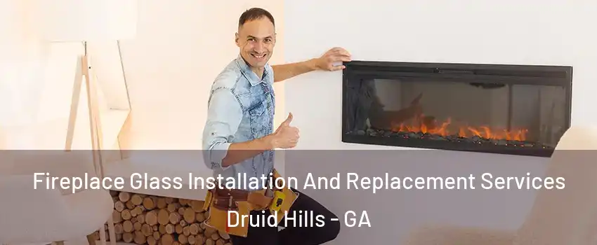  Fireplace Glass Installation And Replacement Services Druid Hills - GA