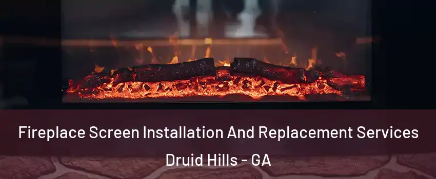  Fireplace Screen Installation And Replacement Services Druid Hills - GA