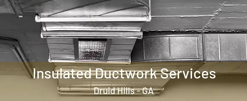  Insulated Ductwork Services Druid Hills - GA