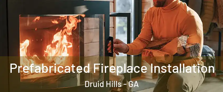  Prefabricated Fireplace Installation Druid Hills - GA