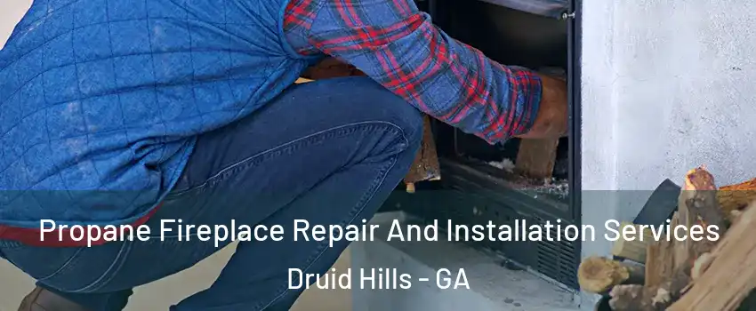  Propane Fireplace Repair And Installation Services Druid Hills - GA