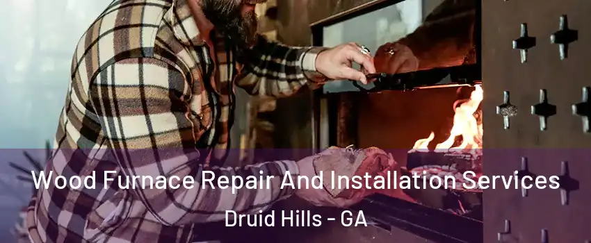  Wood Furnace Repair And Installation Services Druid Hills - GA